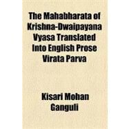The Mahabharata of Krishna-dwaipayana Vyasa Translated into English Prose Virata Parva by Ganguli, Kisari Mohan, 9781153710657