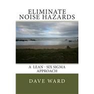 Eliminate Noise Hazards by Ward, David George, 9781502420657