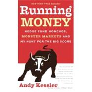 Running Money: Hedge Fund Honchos, Monster Markets And  My Hunt For The Big Score by Kessler, Andy, 9780060740658