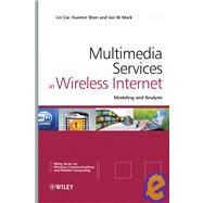 Multimedia Services in Wireless Internet Modeling and Analysis by Cai, Lin; Shen, Xuemin; Mark, Jon W., 9780470770658