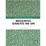 Masculinities, Sexualities and Love by Javaid; Aliraza, 9780815380658
