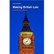Making British Law Committees in Action by Thompson, Louise, 9781137410658
