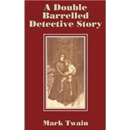 A Double Barrelled Detective Story by Twain, Mark, 9781410100658