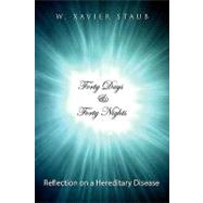 Forty Days and Forty Nights : Reflection on a Hereditary Disease by STAUB W XAVIER, 9781441580658