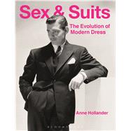Sex and Suits The Evolution of Modern Dress by Hollander, Anne, 9781474250658