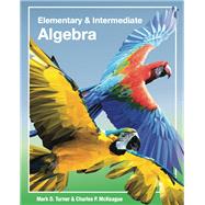 Elementary & Intermediate Algebra by Mark Turner; Charles P. McKeague, 9781630980658