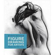Figure Drawing for Artists Making Every Mark Count by Huston, Steve, 9781631590658