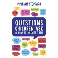 Questions Children Ask & How to Answer Them by Stoppard, Miriam, 9781785040658