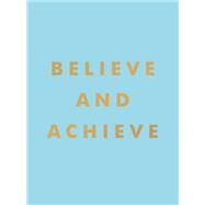Believe and Achieve by Summersdale Publishers, 9781837990658