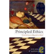 Principled Ethics Generalism As a Regulative Ideal by McKeever, Sean; Ridge, Michael, 9780199290659