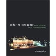 Enduring Innocence Global Architecture and Its Political Masquerades by Easterling, Keller, 9780262550659