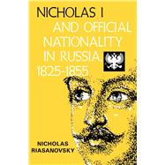 Nicholas I and Official Nationality in Russia 1825 - 1855 by Riasanovsky, Nicholas V., 9780520010659