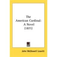 American Cardinal : A Novel (1871) by Leavitt, John Mcdowell, 9780548830659