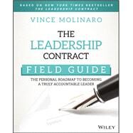 The Leadership Contract Field Guide The Personal Roadmap to Becoming a Truly Accountable Leader by Molinaro, Vince, 9781119440659