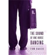 The Sound of One Horse Dancing by Baker, Tom, 9781462050659