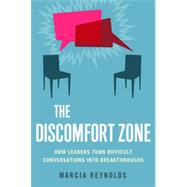 The Discomfort Zone How Leaders Turn Difficult Conversations into Breakthroughs by Reynolds, Marcia, 9781626560659