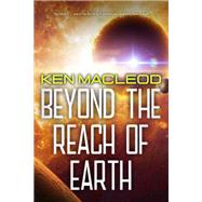 Beyond the Reach of Earth by Ken MacLeod, 9781645060659