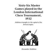 Sixty-Six Master Games Played in the London International Chess Tournament, 1932 by Alekhine, Alexander, 9781843820659