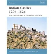 Indian Castles 12061526 The Rise and Fall of the Delhi Sultanate by Nossov, Konstantin S; Nossov, Konstantin; Delf, Brian, 9781846030659