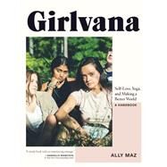 Girlvana Self-Love, Yoga, and Making a Better World--A Handbook by Maz, Ally, 9780147530660