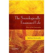 The Sociologically Examined Life Pieces of the Conversation by Schwalbe, Michael, 9780190620660