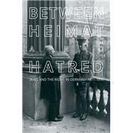Between Heimat and Hatred Jews and the Right in Germany, 1871-1935 by Nielsen, Philipp, 9780190930660