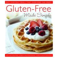 Gluten-Free Made Simple Easy Everyday Meals That Everyone Can Enjoy by Dahlstrom, Carol Field; Burnley, Elizabeth Dahlstrom; Dahlstrom, Marcia Schultz, 9780312550660