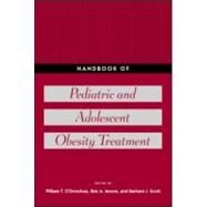 Handbook of Pediatric and Adolescent Obesity Treatment by O'Donohue, William T.; Moore, Brie A.; Scott, Barbara J., 9780415990660