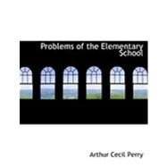 Problems of the Elementary School by Perry, Arthur Cecil, 9780554800660