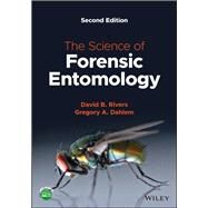 The Science of Forensic Entomology by Rivers, David B.; Dahlem, Gregory A., 9781119640660