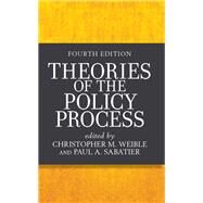 Theories of the Policy Process by Weible, Christopher M.; Sabatier, Paul A.; Weible, Christopher M.; Sabatier, Paul A., 9781138380660