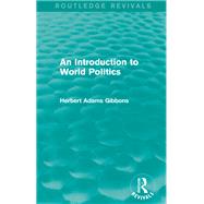 An Introduction to World Politics by Herbert Adams Gibbons, 9781290440660