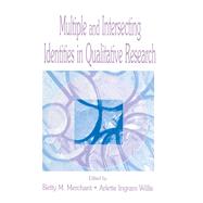 Multiple and Intersecting Identities in Qualitative Research by Merchant, Betty M.; Willis, Arlette Ingram, 9781410600660