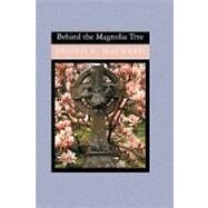Behind the Magnolia Tree by Maynard, Dennis R., 9781419610660