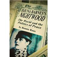 Djuna Barnes's Nightwood The World and the Politics of Peace by Roos, Bonnie, 9781472530660
