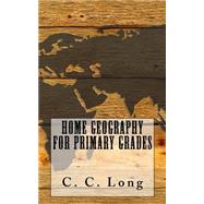 Home Geography for Primary Grades by Long, C. C., 9781518780660