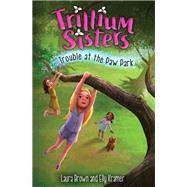 Trillium Sisters 4: Trouble at the Paw Park by Brown, Laura; Kramer, Elly; Mensinga, Sarah, 9781645950660