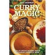 Curry Magic How to Create Modern Indian Restaurant Dishes at Home by Chapman, Pat, 9781782190660