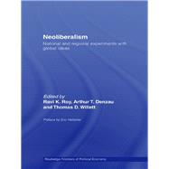 Neoliberalism: National and Regional Experiments With Global Ideas by Roy, Ravi K.; Denzau, Arthur T.; Willett, Thomas D., 9780203020661