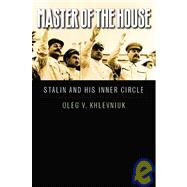 Master of the House : Stalin and His Inner Circle by Oleg V. Khlevniuk; Translated by Nora Seligman Favorov, 9780300110661