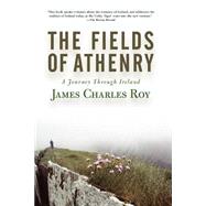 The Fields Of Athenry A Journey Through Ireland by Roy, James Charles, 9780813340661