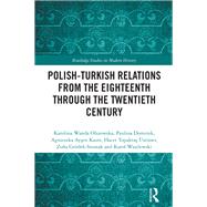 Polish-Turkish Relations from the Eighteenth through the Twentieth Century by Karolina Wanda Olszowska; Paulina Dominik; Agnieszka Aysen Kaim; Hacer Topaktas �st�ner; Zofia Gr�de, 9781041010661