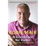 A Good Face for Radio by Eddie Mair, 9781408710661