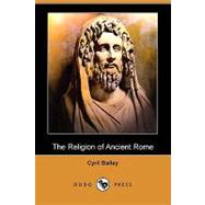 The Religion of Ancient Rome by Bailey, Cyril, 9781409940661