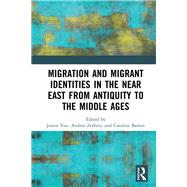 Migration and Migrant Identities in the Middle East from Antiquity to the Middle Ages by Barron; Caroline, 9781472450661