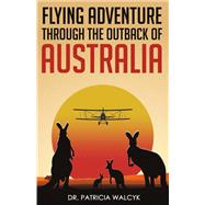 Flying Adventure Through the Outback of Australia by Walcyk, Patricia, 9781483580661