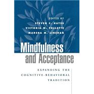 Mindfulness and Acceptance Expanding the Cognitive-Behavioral Tradition by Hayes, Steven C.; Follette, Victoria M.; Linehan, Marsha M., 9781593850661