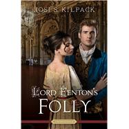 Lord Fenton's Folly by Kilpack, Josi S., 9781629720661