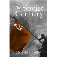 The Soviet Century by Lewin, Moshe; Elliott, Gregory, 9781784780661