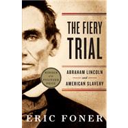 The Fiery Trial: Abraham Lincoln and American Slavery by Foner, Eric, 9780393340662
